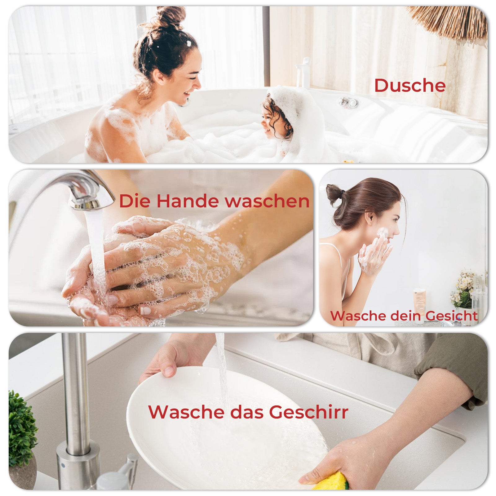 Dusche
Die Hande waschen
Wasche dein Gesicht
Wasche das Geschirr